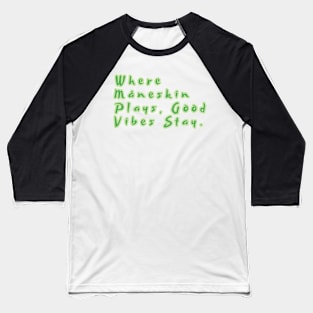 Where Måneskin Plays, Good Vibes Stay. Baseball T-Shirt